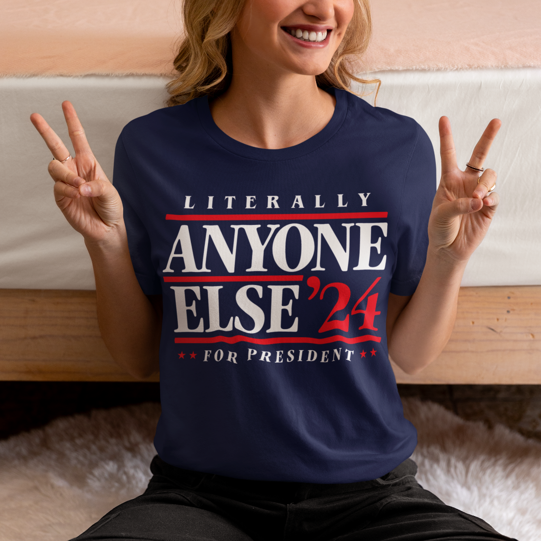 Literally Anyone Else 2024 Presidential Election Shirt