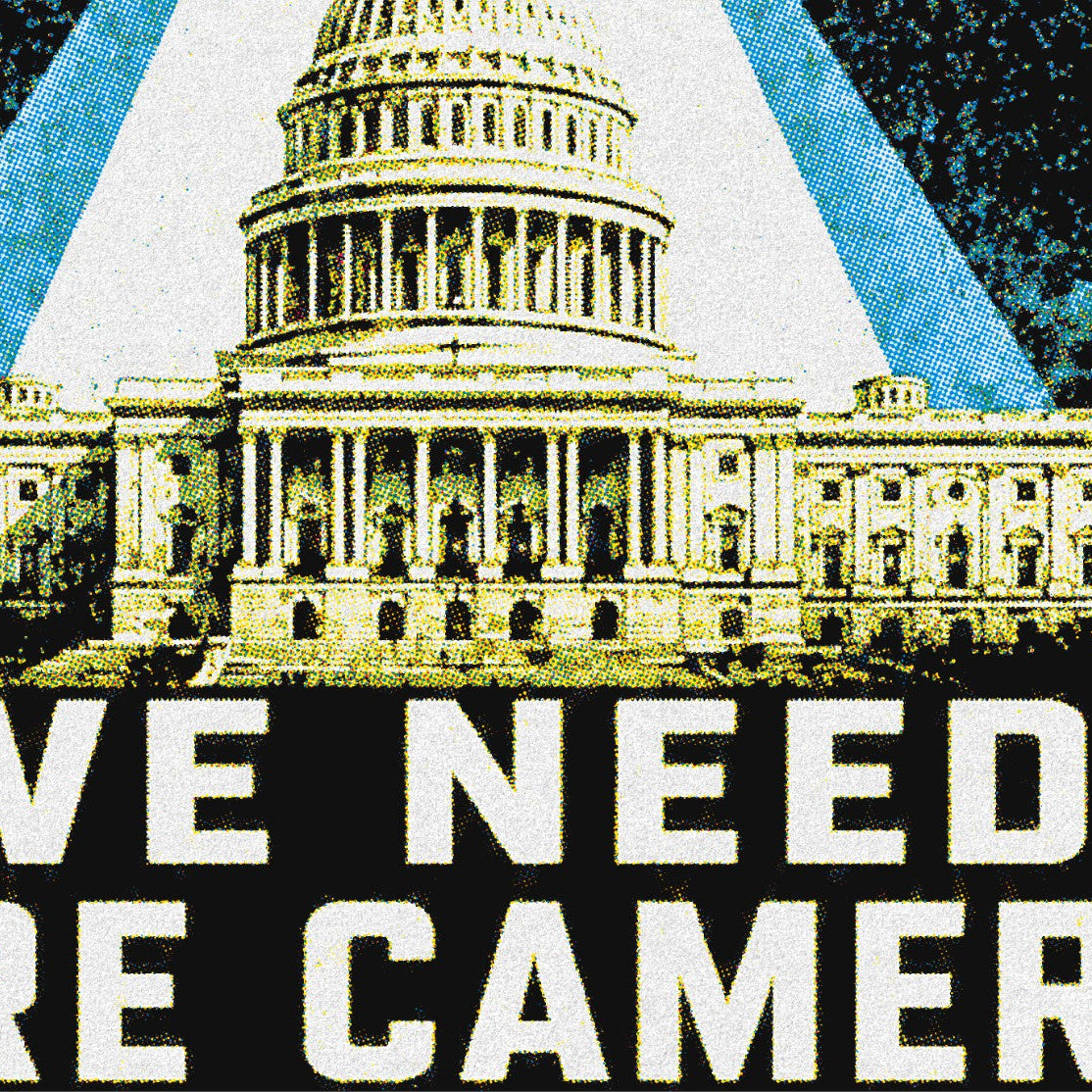Image of the U.S. Capitol building with text 'WE NEED MORE CAMERAS' at the bottom.