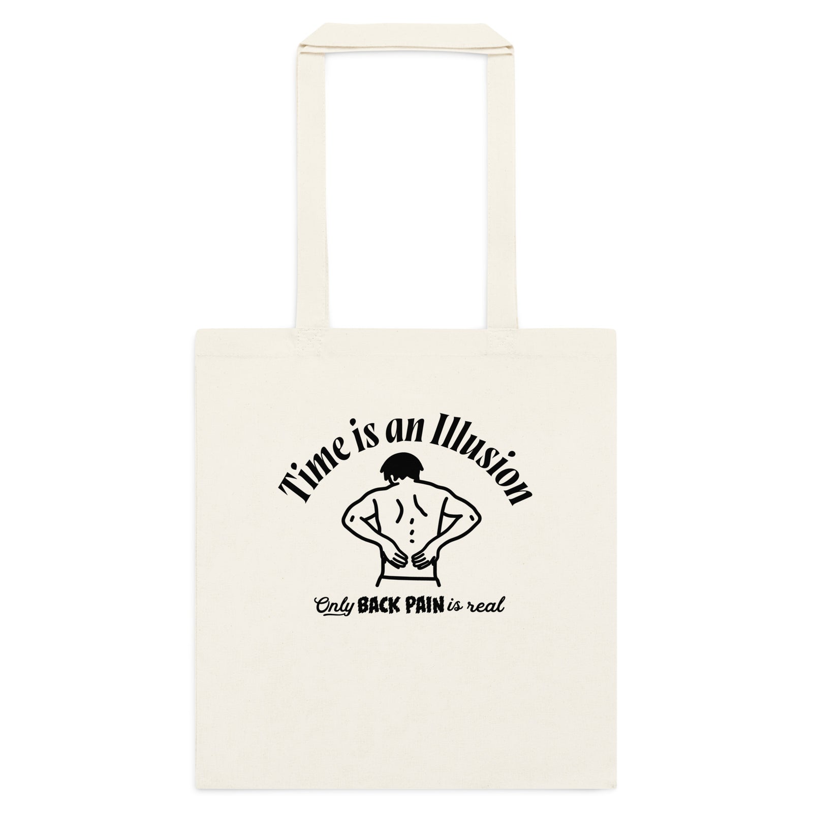 Cotton tote bag that says 'Time is an Illusion: Only back pain is real' by Liberty Maniacs