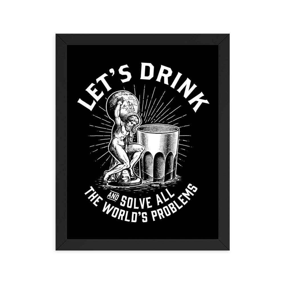 Let's Drink and Solve All The World's Problems Framed Poster