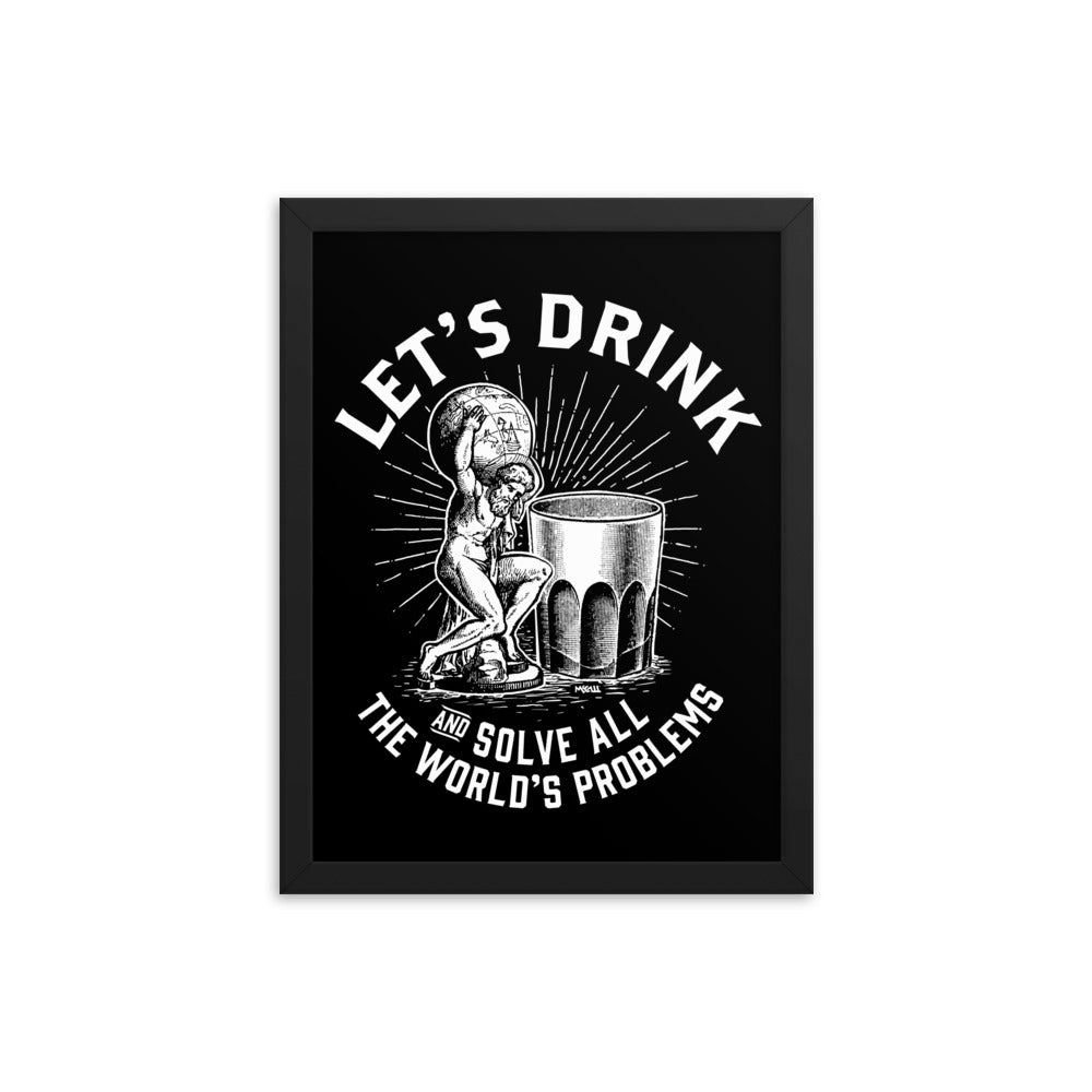 Let's Drink and Solve All The World's Problems Framed Poster