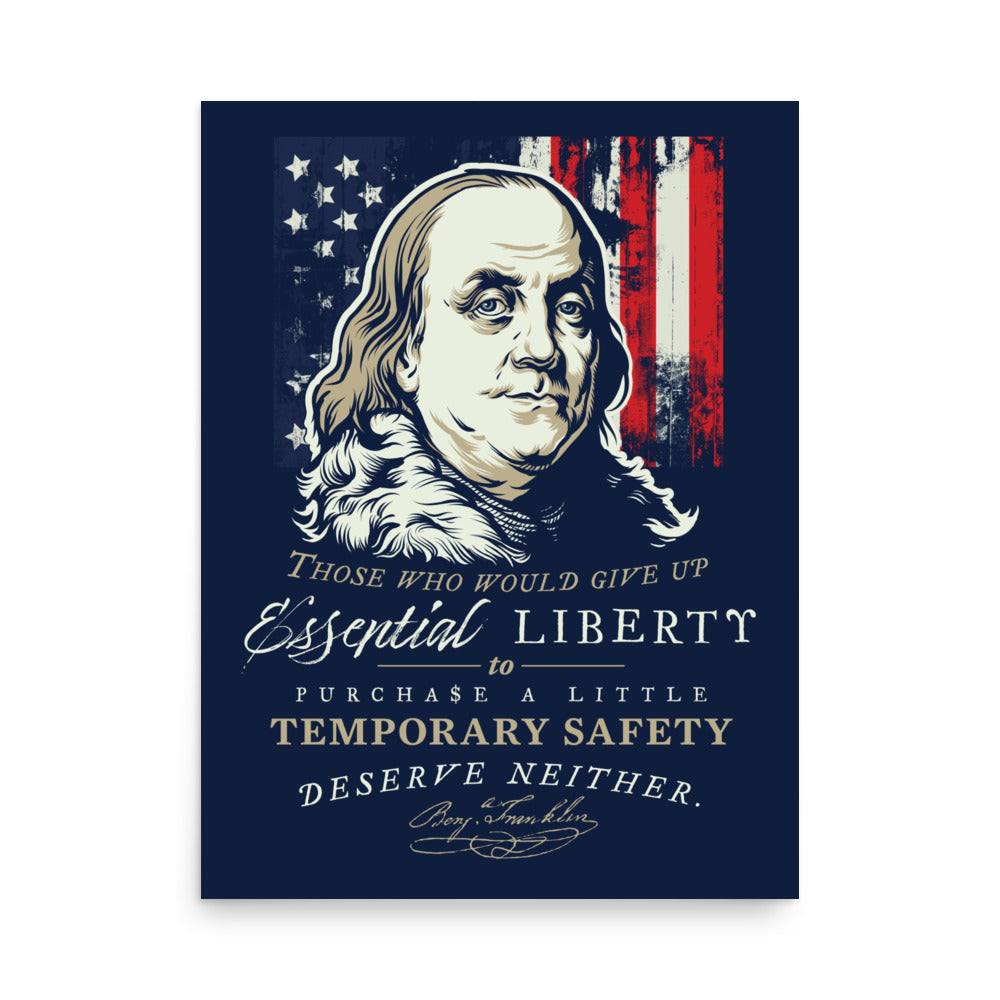 A vertical graphic print featuring a stylized portrait of Benjamin Franklin in cream against a distressed American flag background, with the quote: 'Those who would give up Essential Liberty to purchase a little Temporary Safety deserve neither.' in cream text on a dark navy field.