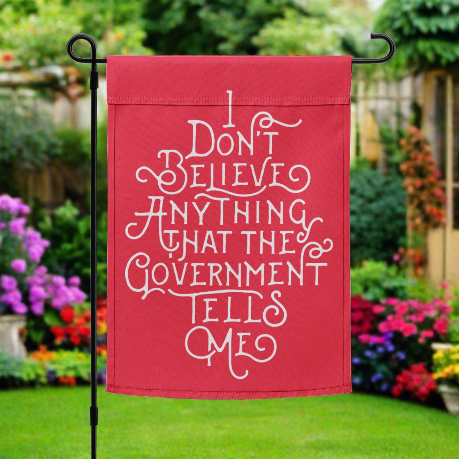 I Don't Believe Anything the Government Tells Me Garden flag