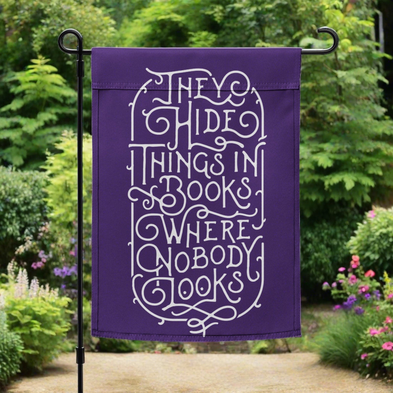 They Hide Thngs In Books Where Nobody Looks Garden flag
