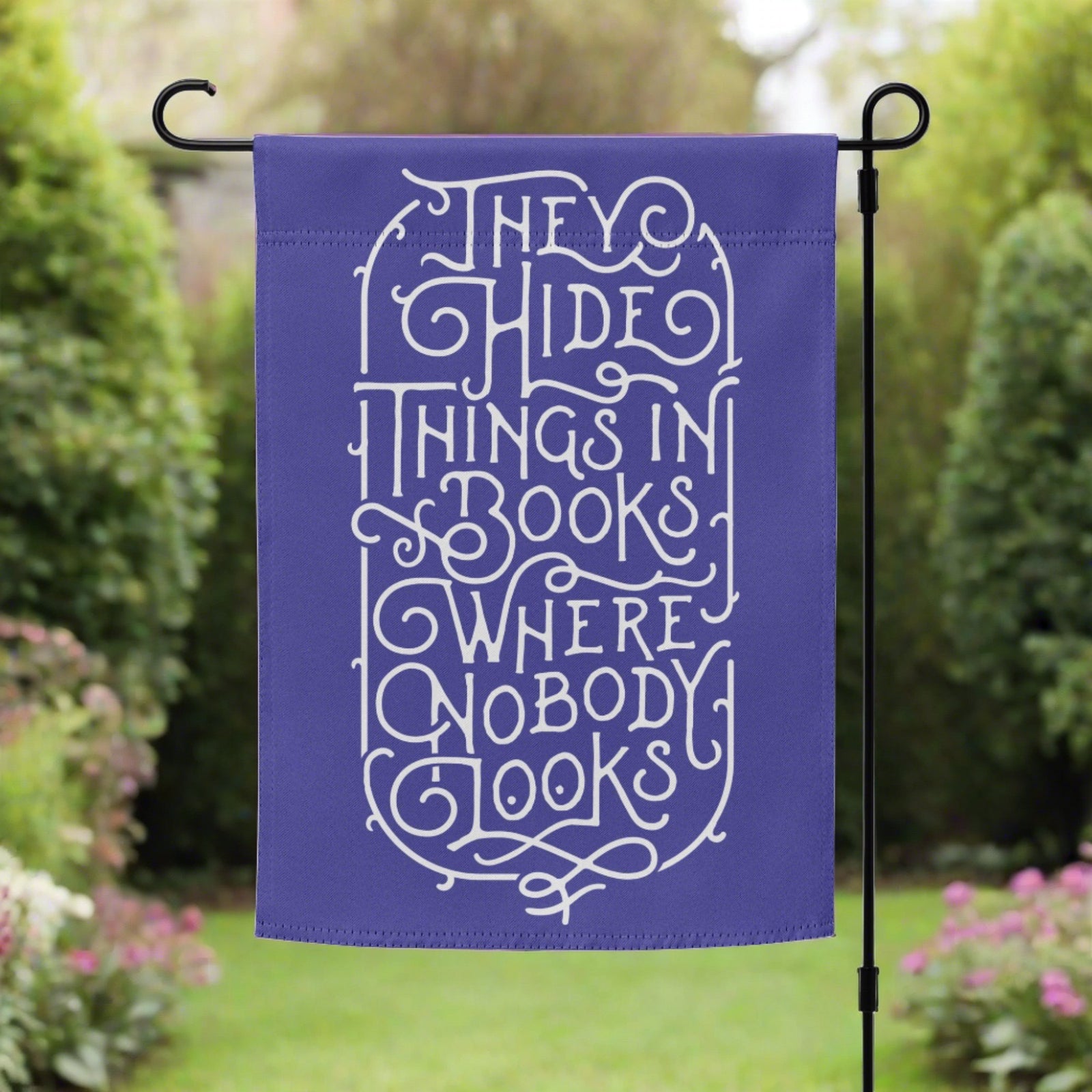 They Hide Thngs In Books Where Nobody Looks Garden flag