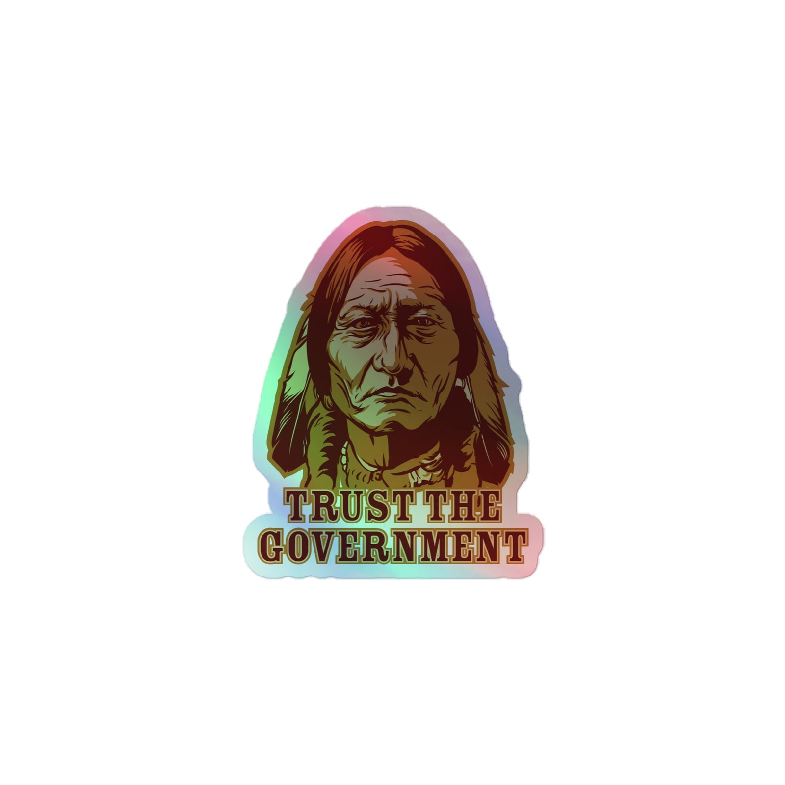 Sitting Bull Trust the Government Holographic stickers
