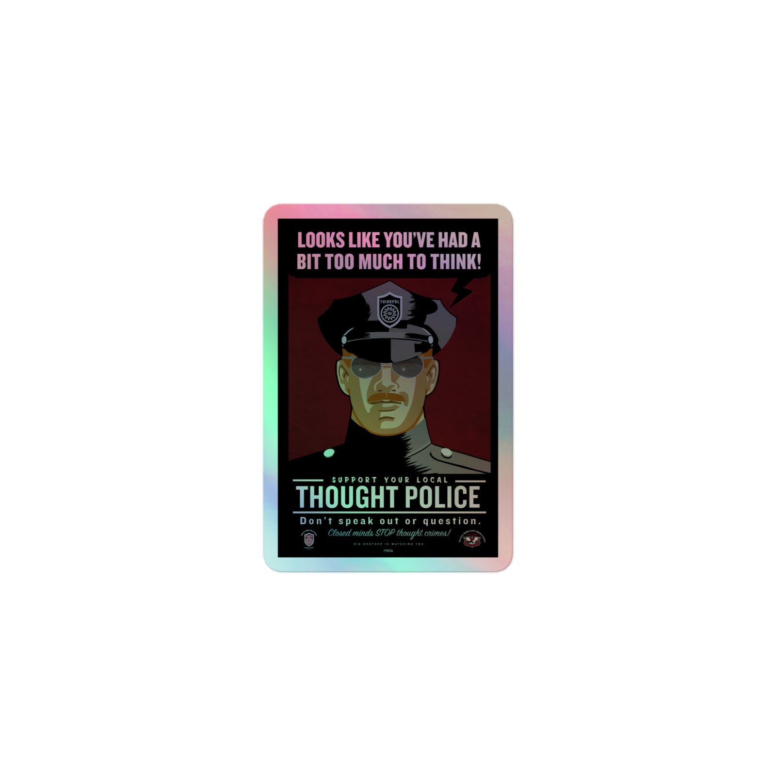Looks Like You've Had A Bit Too Much To Think Thought Police Holographic Sticker