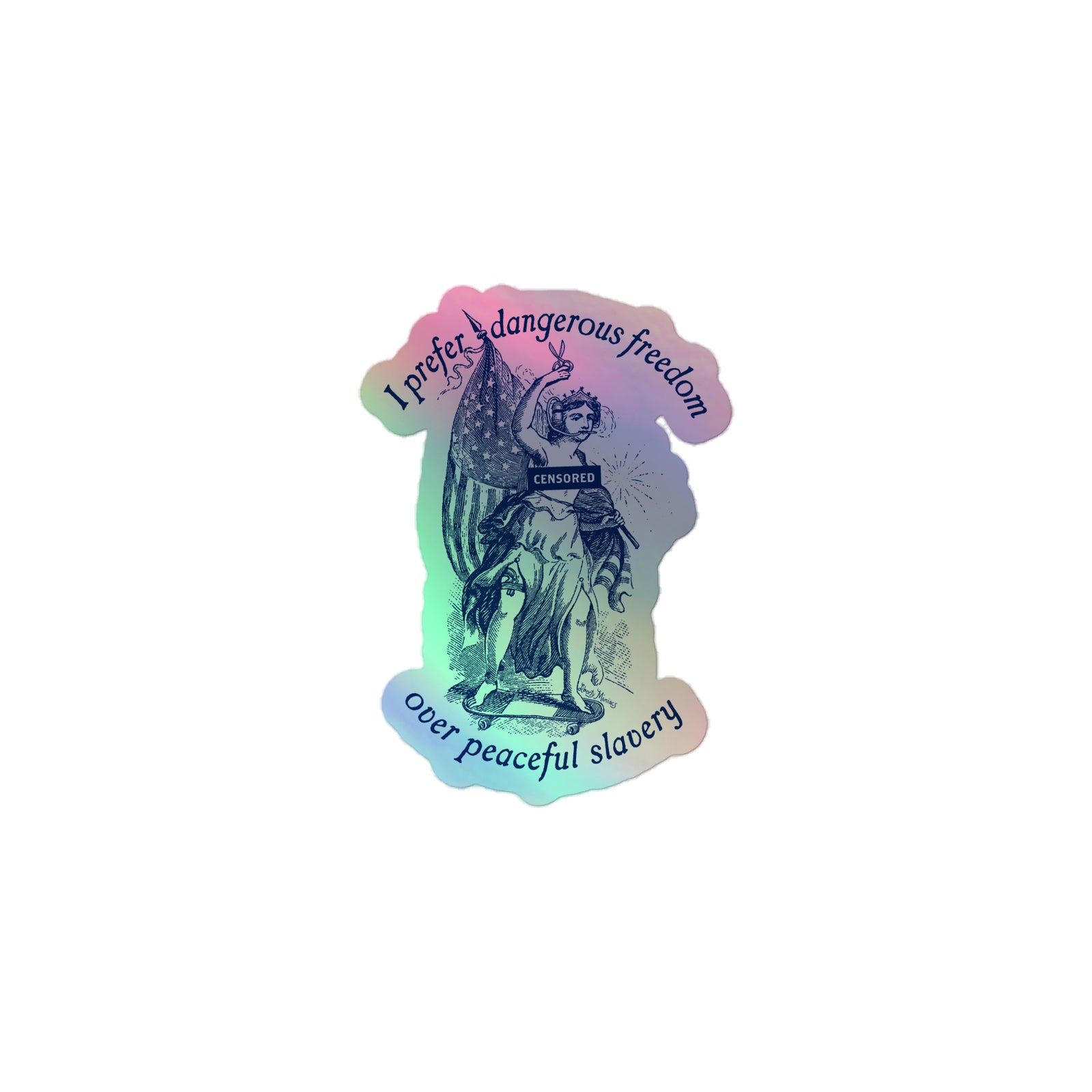 I Prefer Dangerous Freedom Over Peaceful Slavery Holographic Sticker