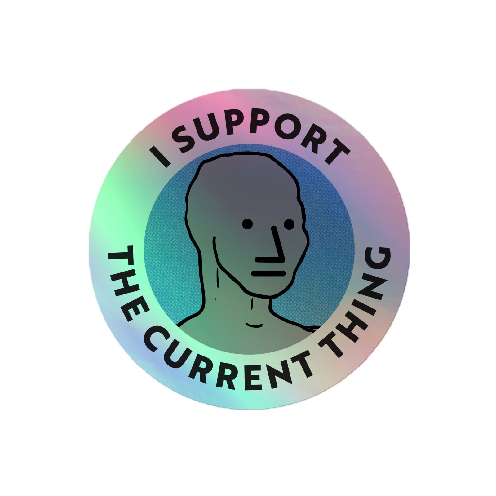 I Support the Current Thing NPC Holographic Sticker