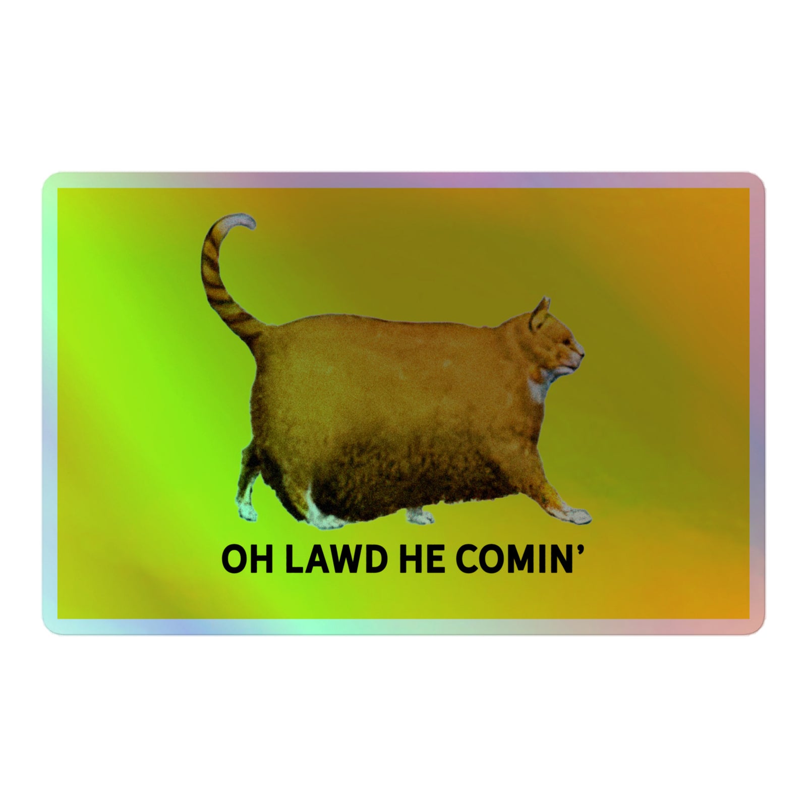 Chonk Oh Lawd He Comin' Holographic Sticker