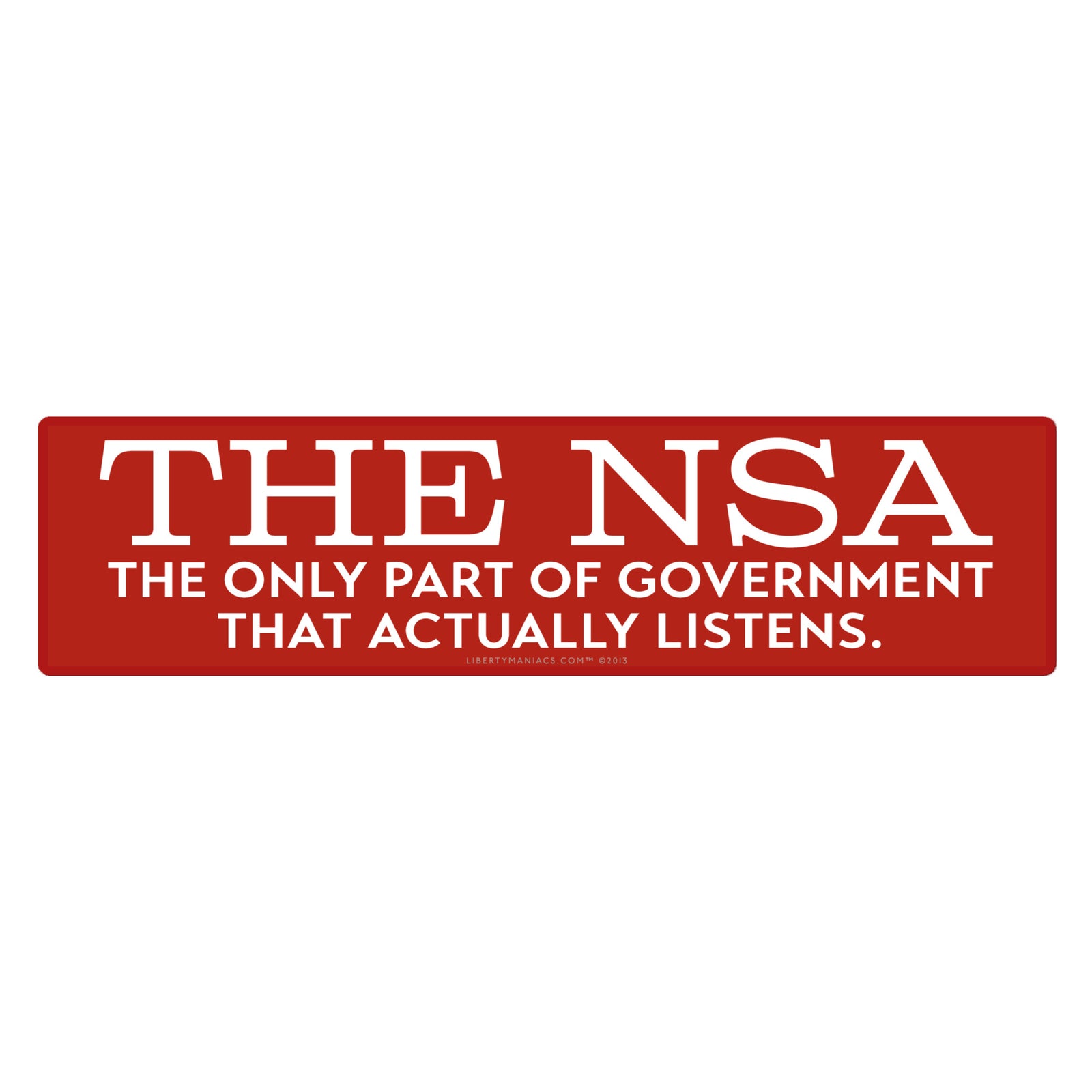 The NSA: The only part of government that actually listens jumbo bumper sticker by Liberty Maniacs