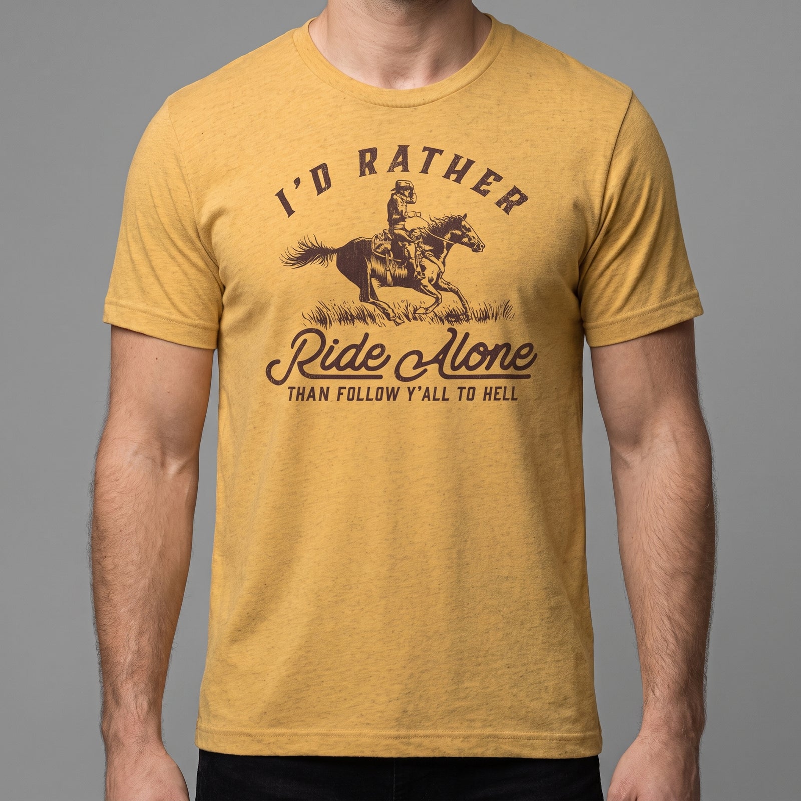 I'd Rather Ride Alone Than Follow Y-All to Hell Tri-blend T-shirt