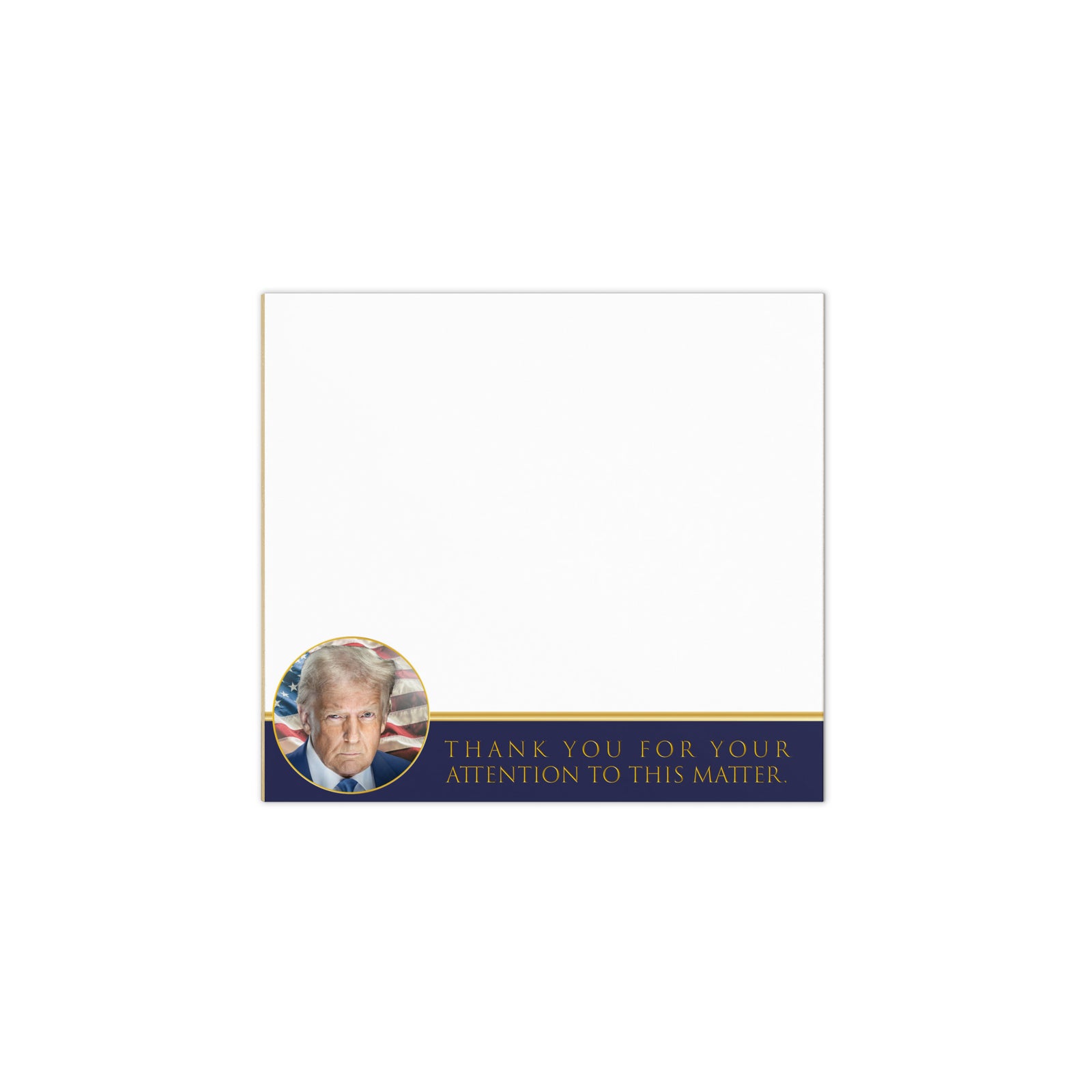 A notepad with a portrait of Donald Trump that says "Thank You for Your Attention to this Matter" by Liberty Maniacs