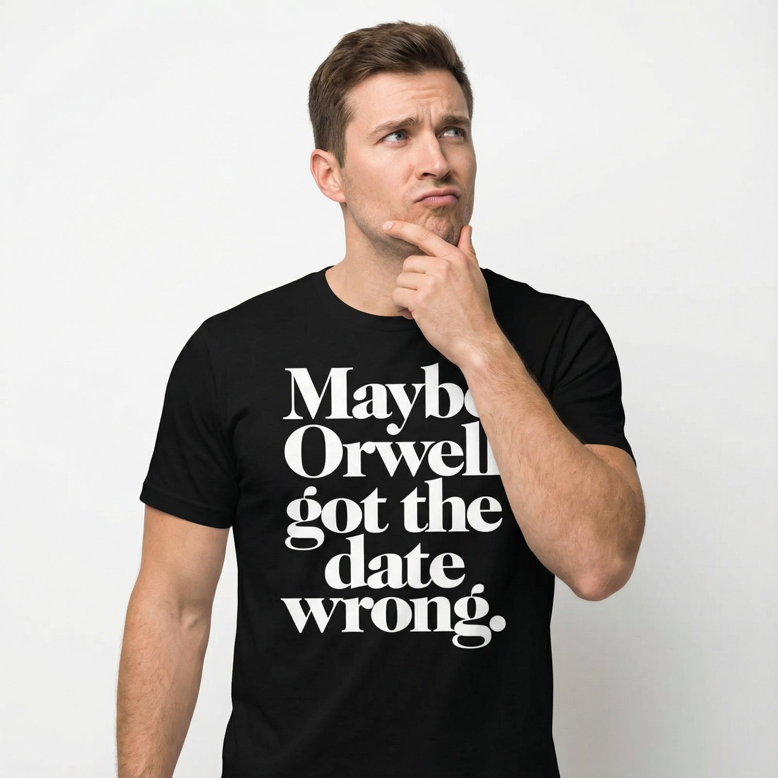 Maybe Orwell Got the Date Wrong T-Shirt