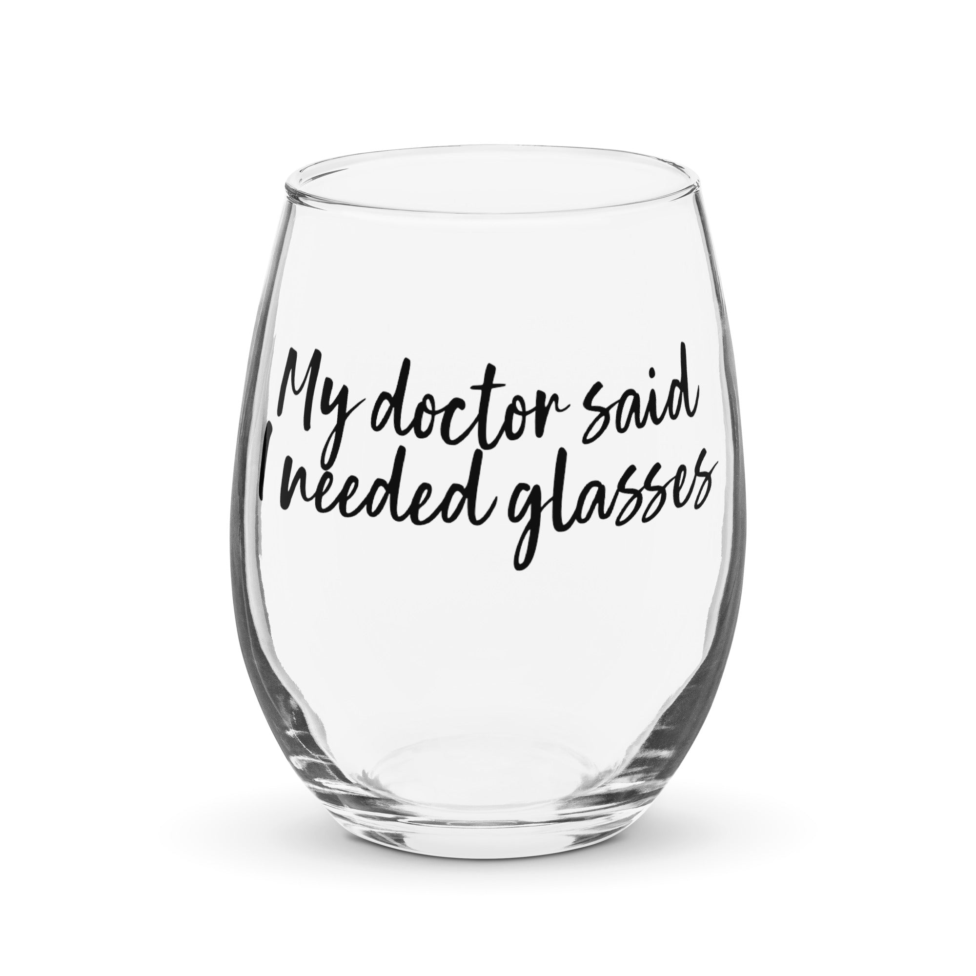 My Doctor Said I needed Glasses Stemless Wine Glass