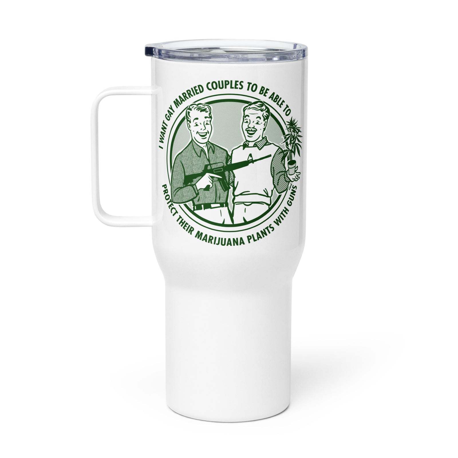 I Want Gay Married Couples To Protect Their Marijuana Plants With Guns Travel mug with a handle