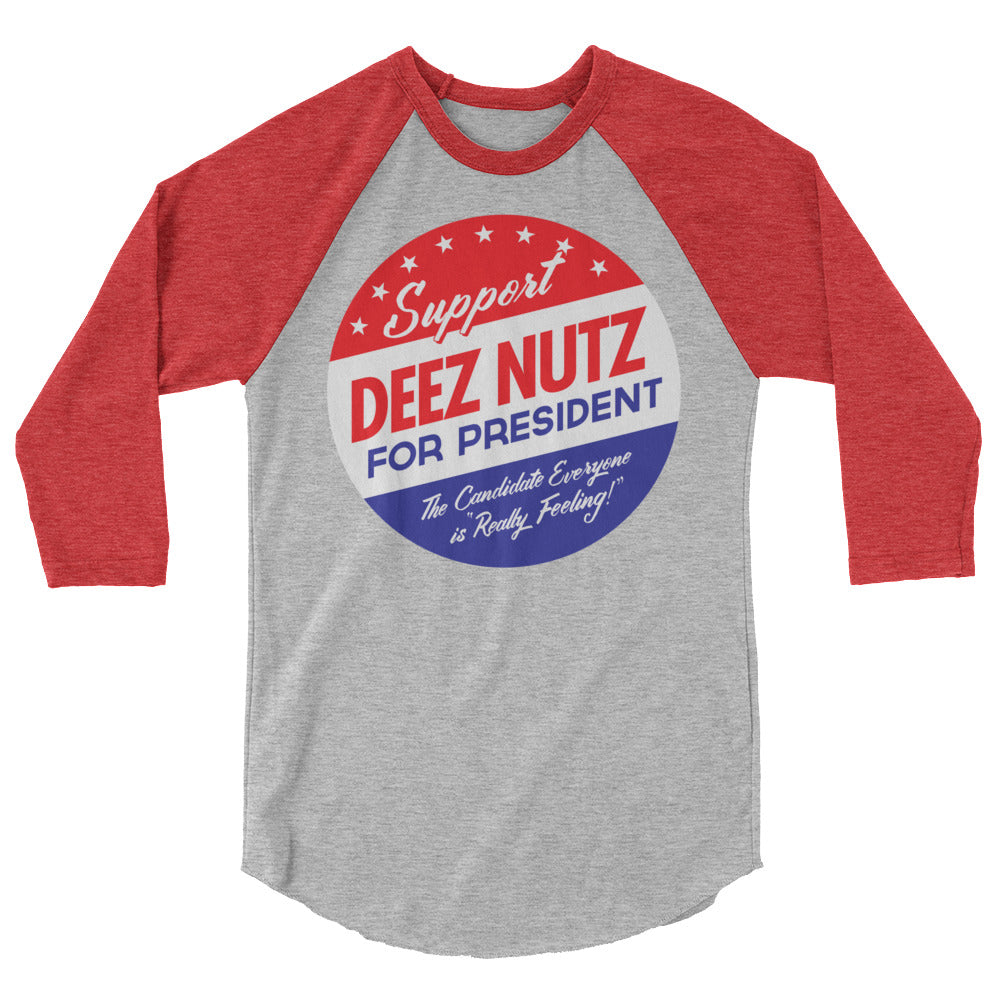 Deez Nuts for President 3/4 sleeve raglan shirt