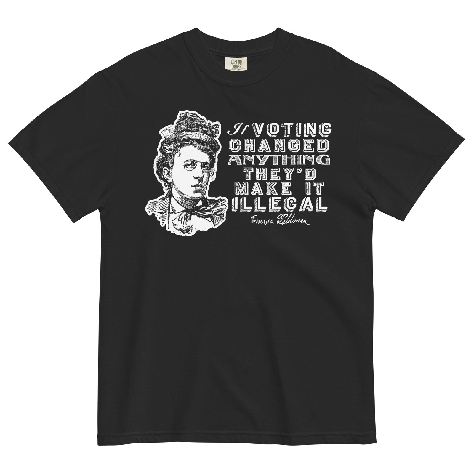Liberty Maniacs Emma Goldman Voting Quote Shirt that says 'If voting changed anything they'd make it illegal.'