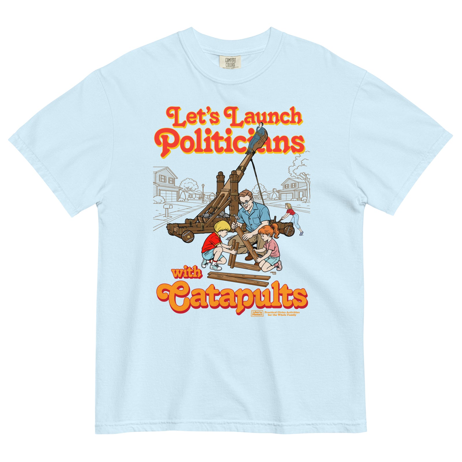Let's Launch Politicians with Catapults Graphic T-Shirt