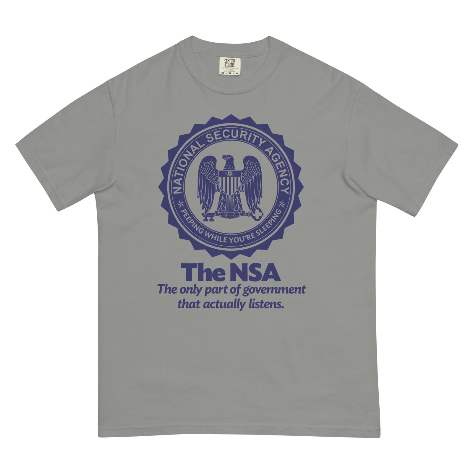 The NSA: The Only Part of Government That Actually Listens Garment-dyed Heavyweight T-Shirt