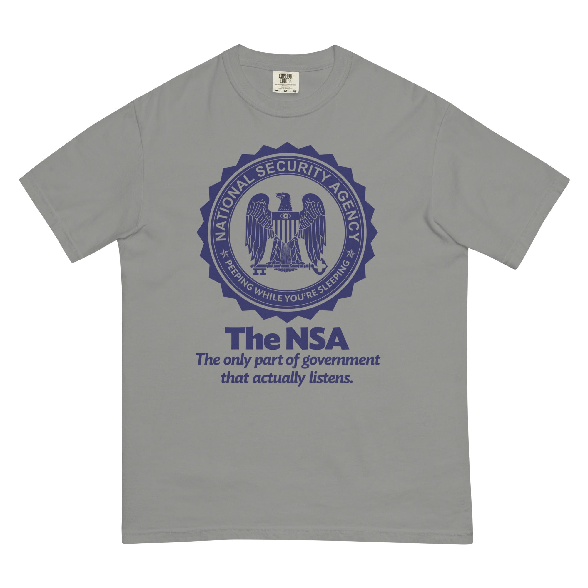 The NSA: The Only Part of Government That Actually Listens Garment-dyed Heavyweight T-Shirt