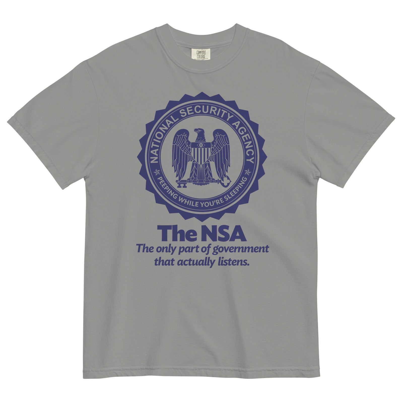 The NSA: The Only Part of Government That Actually Listens Garment-dyed Heavyweight T-Shirt