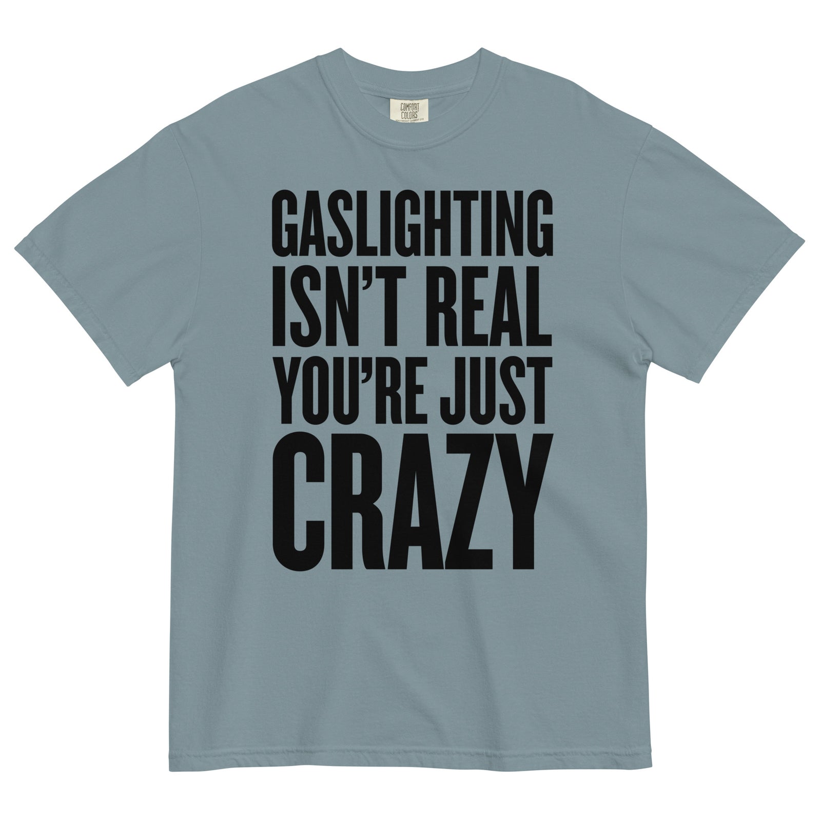 Gaslighting Isn't Real You're Just Crazy Garment-dyed Heavyweight T-Shirt