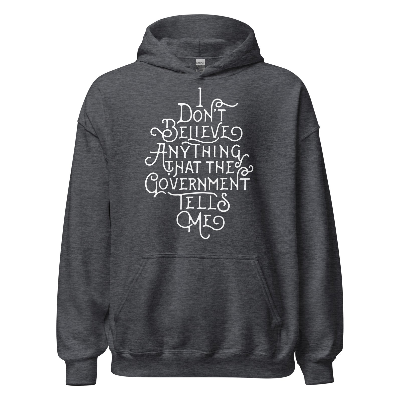 I Don't Believe Anything That The Government Tells Me Unisex Hoodie