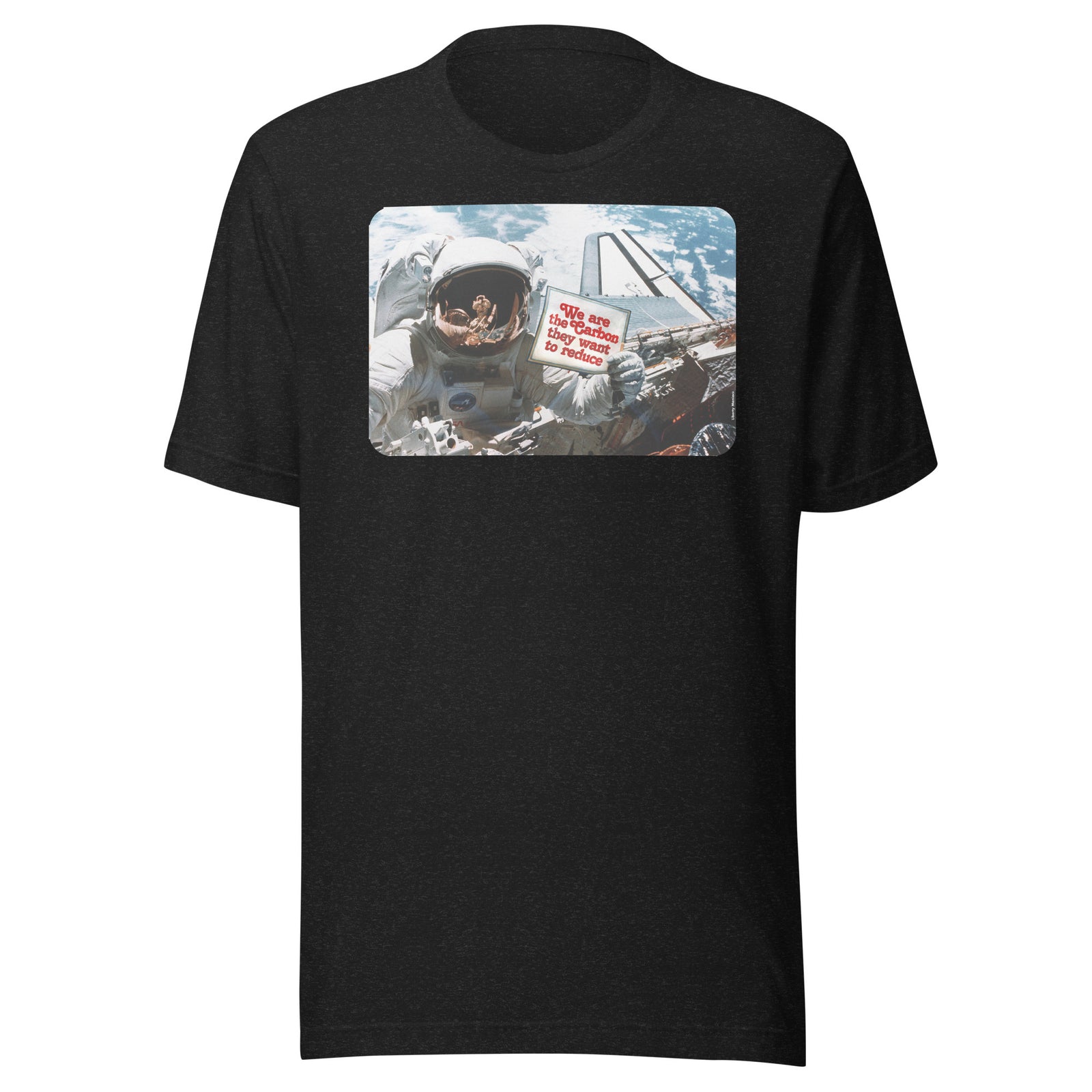 We Are the Carbon They Want To Reduce Spacewalk T-Shirt