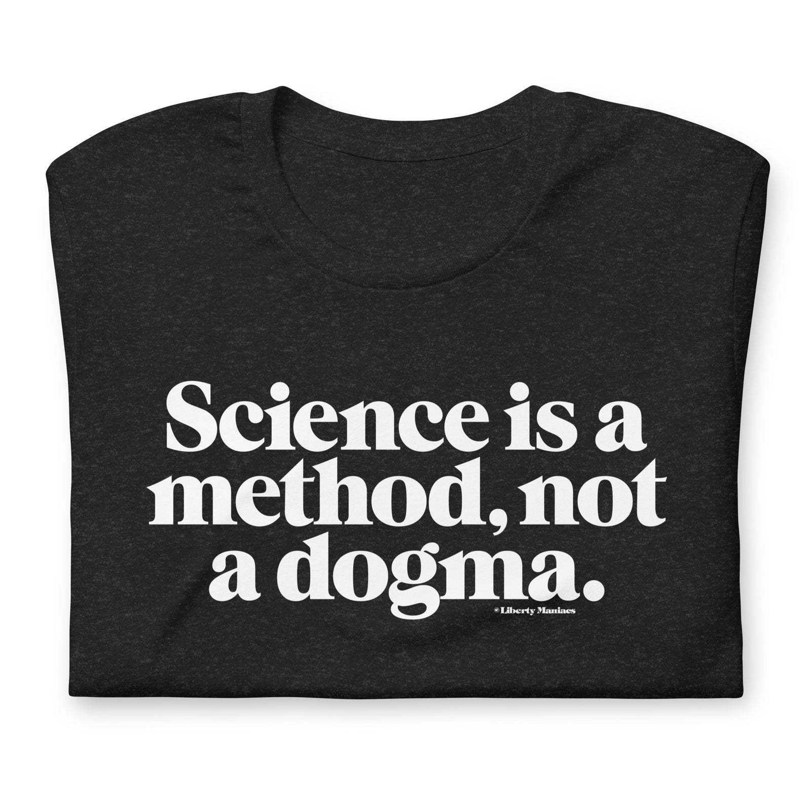 Science is a Method Not a Dogma T-Shirt