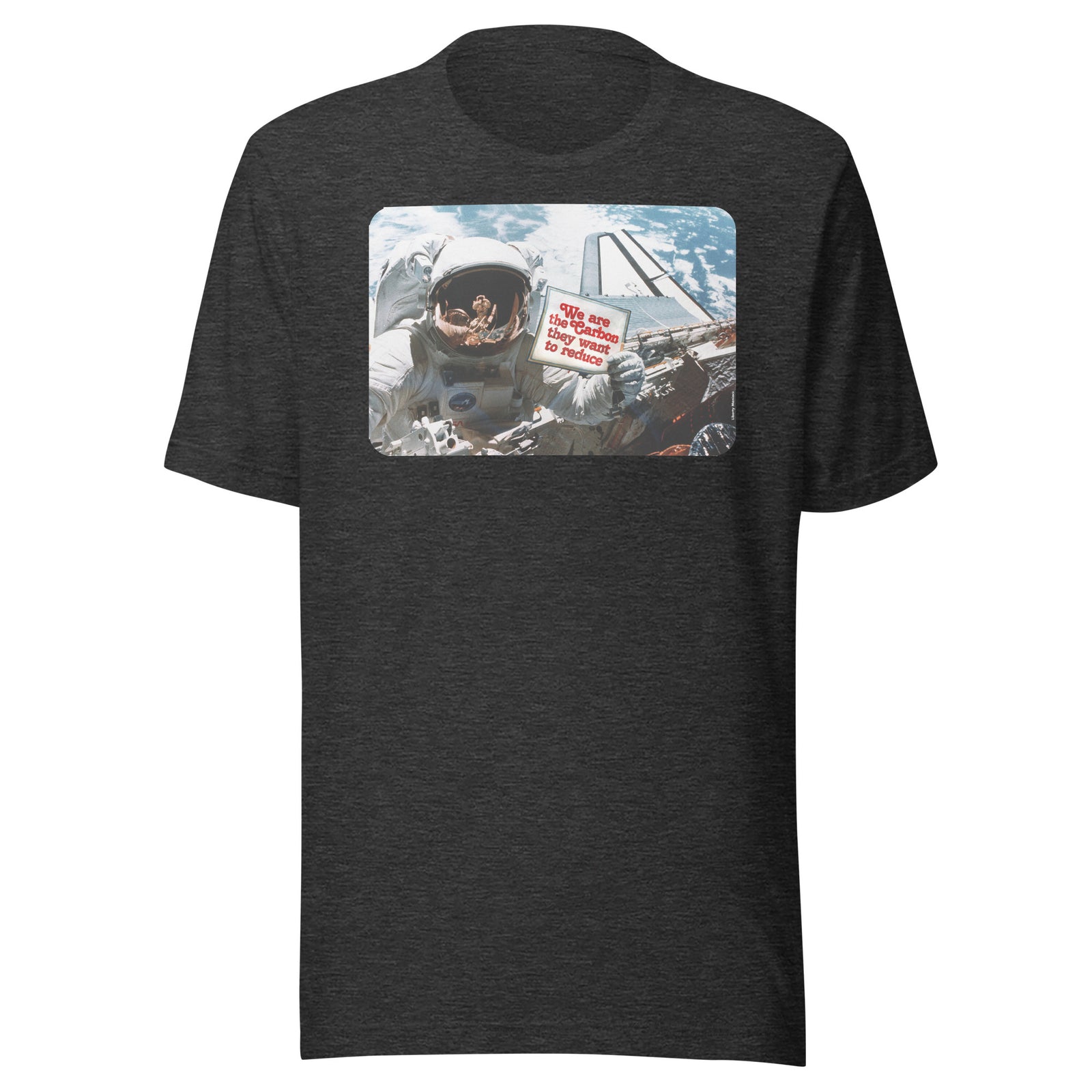 We Are the Carbon They Want To Reduce Spacewalk T-Shirt