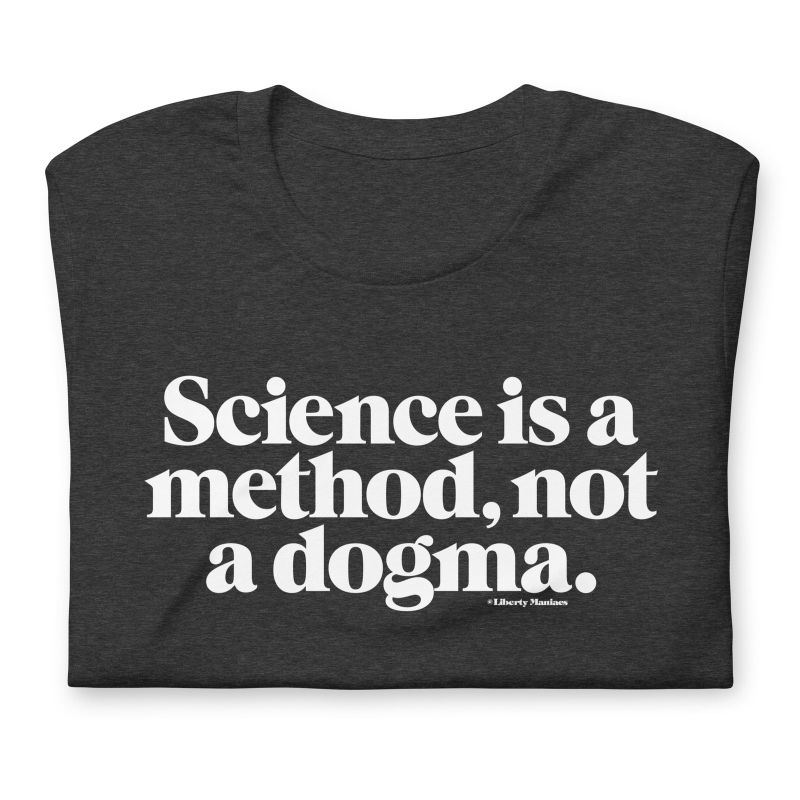 Science is a Method Not a Dogma T-Shirt