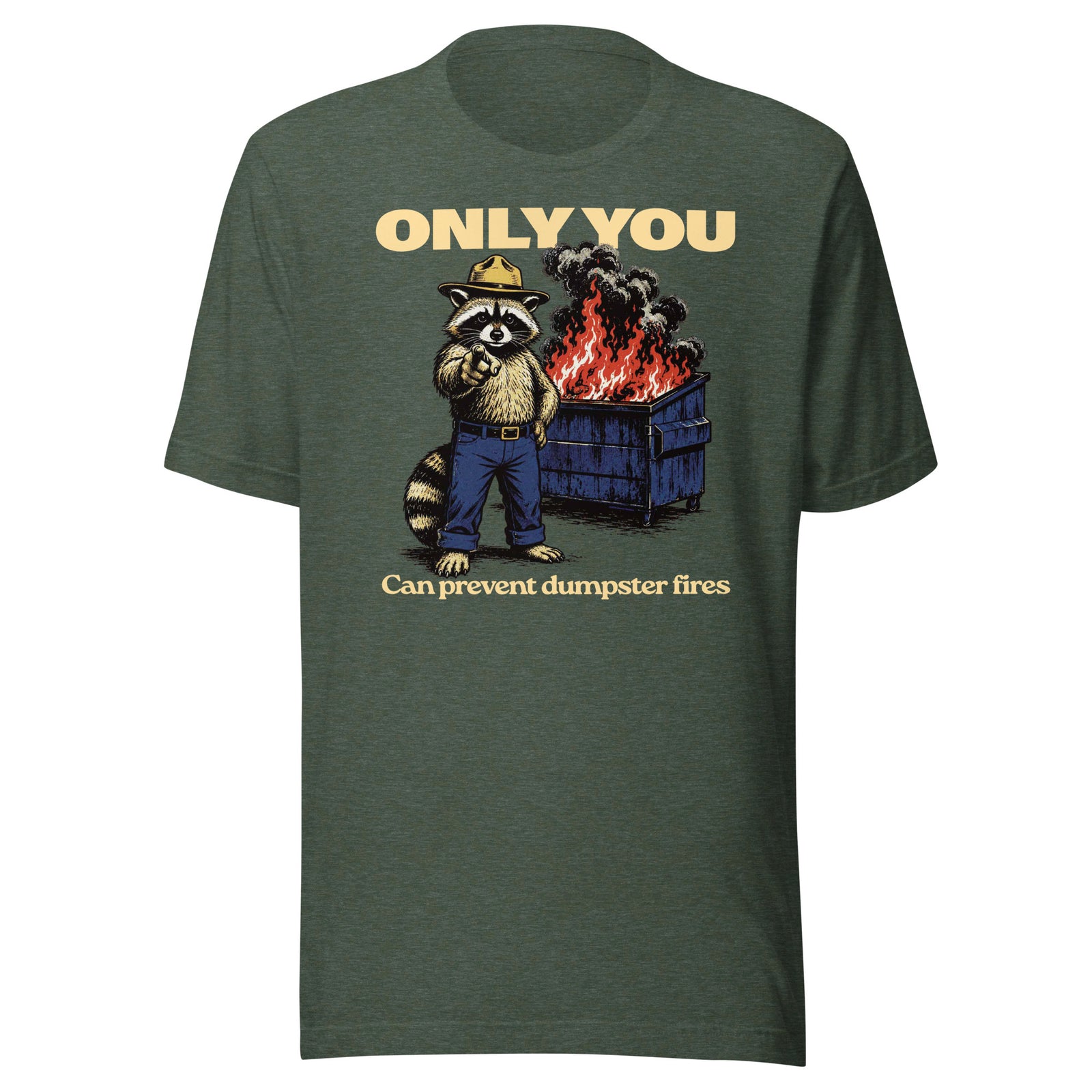 Only You Can Prevent Dumpster Fires Randy the Racoon T-Shirt in heather forest green by Liberty Maniacs