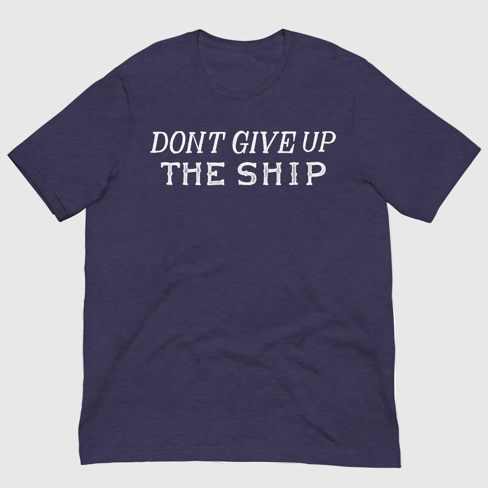 A navy blue heather short-sleeve t-shirt with the phrase 'DON'T GIVE UP THE SHIP' printed in white distressed block letters across the chest, displayed flat against a solid white background.