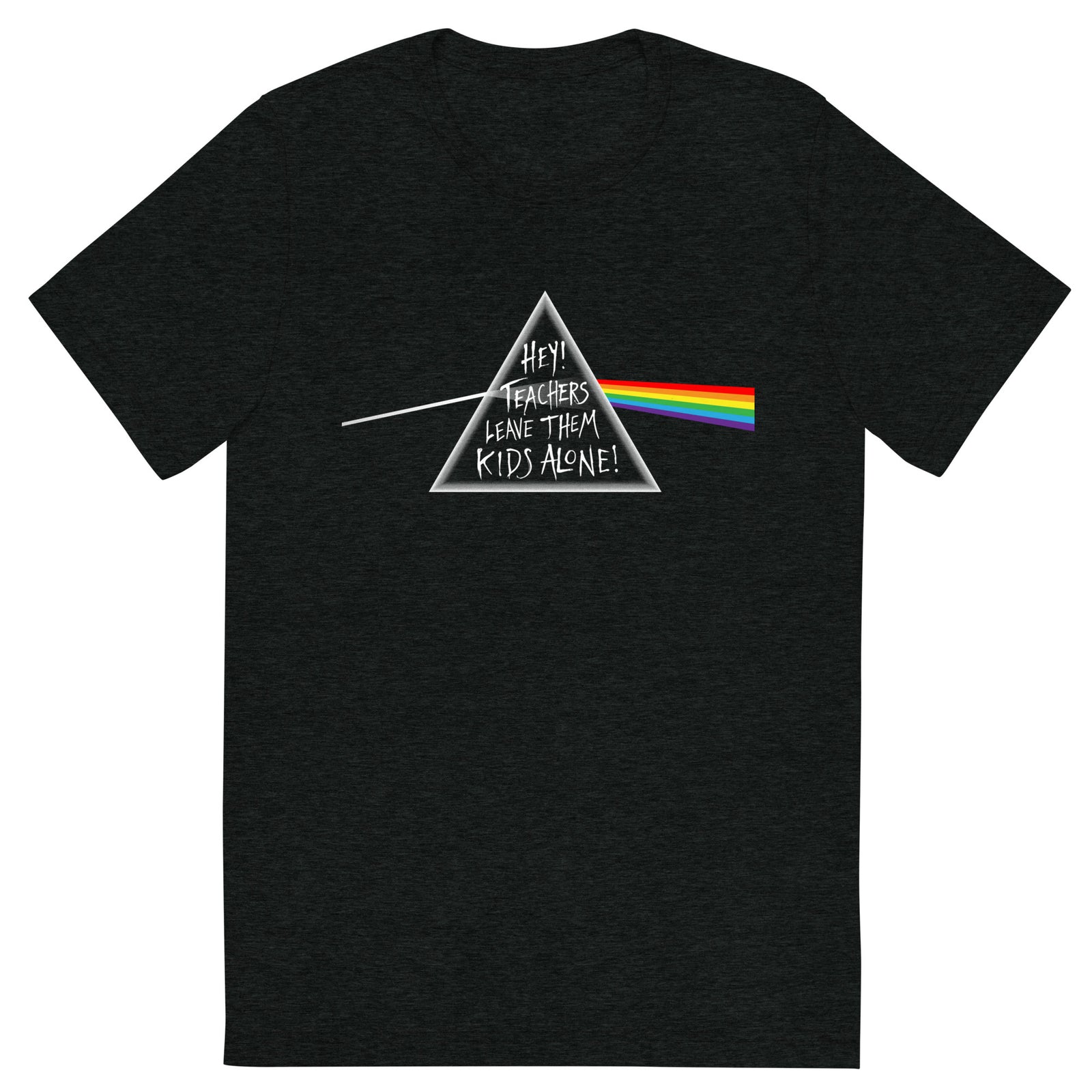 Hey Teachers Leave Them Kids Alone! Tri-Blend T-Shirt