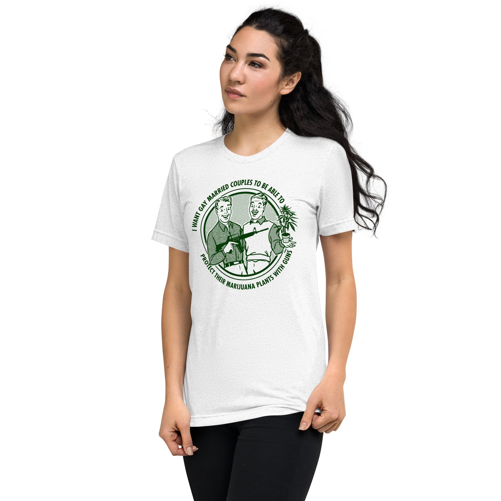 I Want Gay Married Couples To Protect Their Marijuana Plants With Guns Tri-Blend T-Shirt