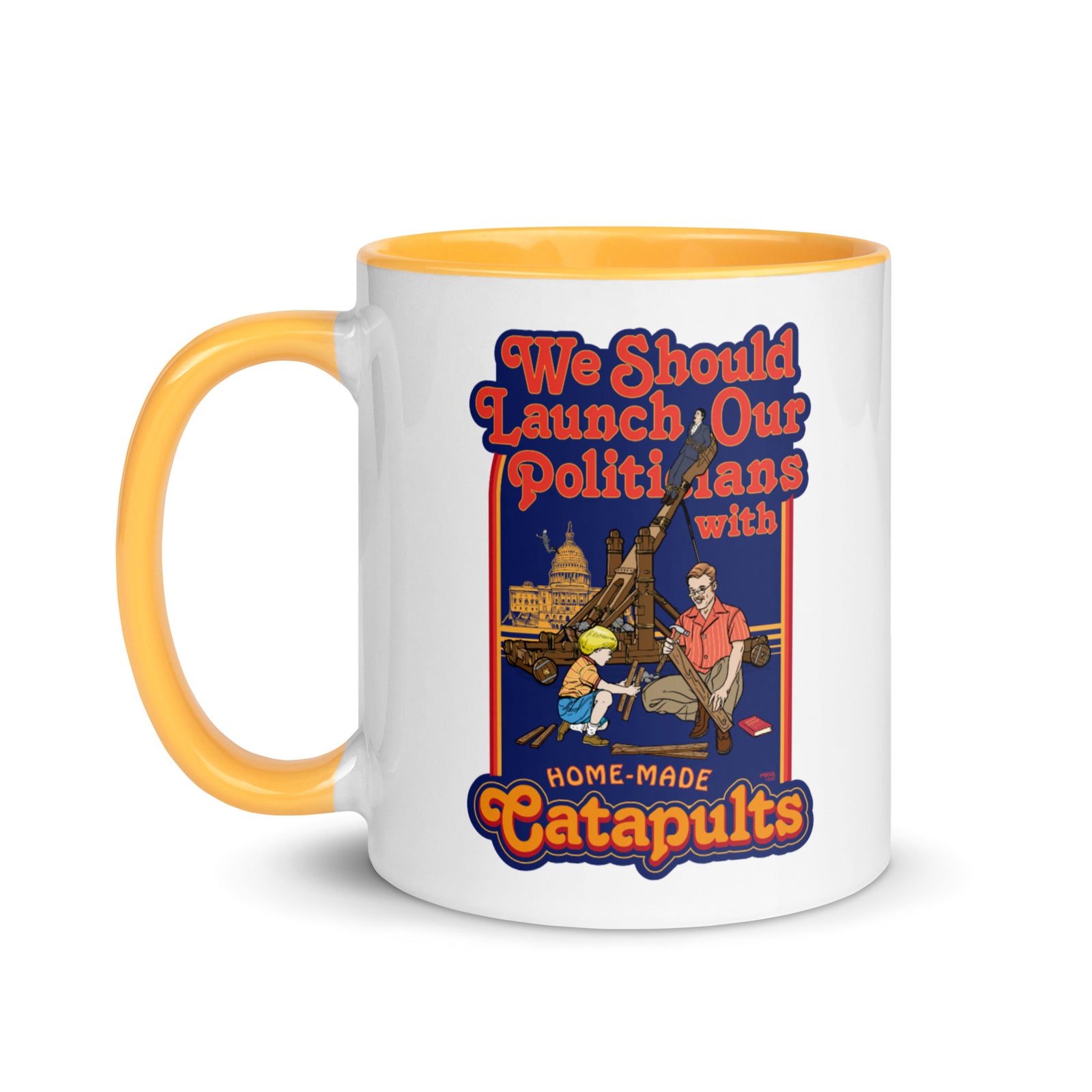 We Should Launch Our Politicians from Catapults Color Mug