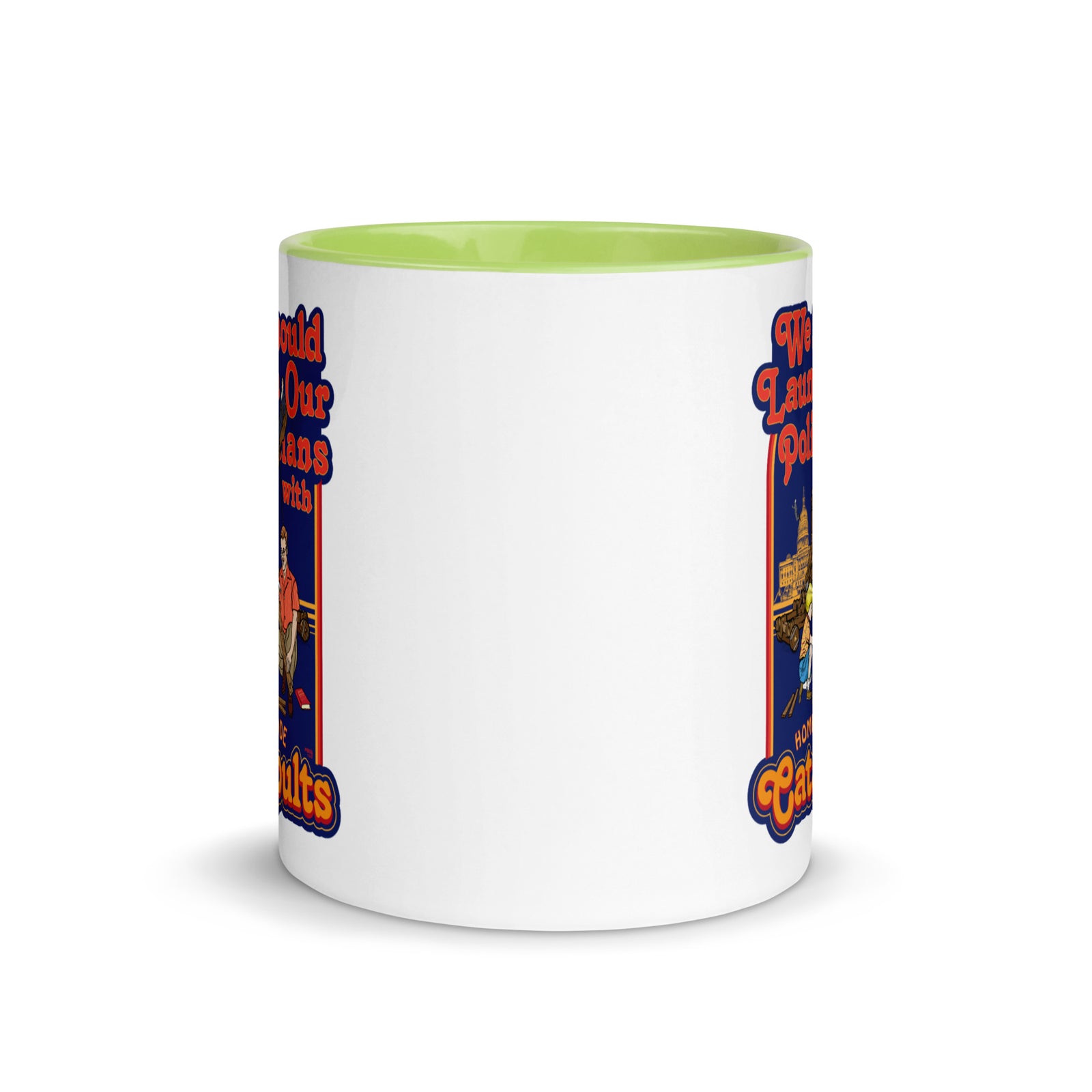 We Should Launch Our Politicians from Catapults Color Mug