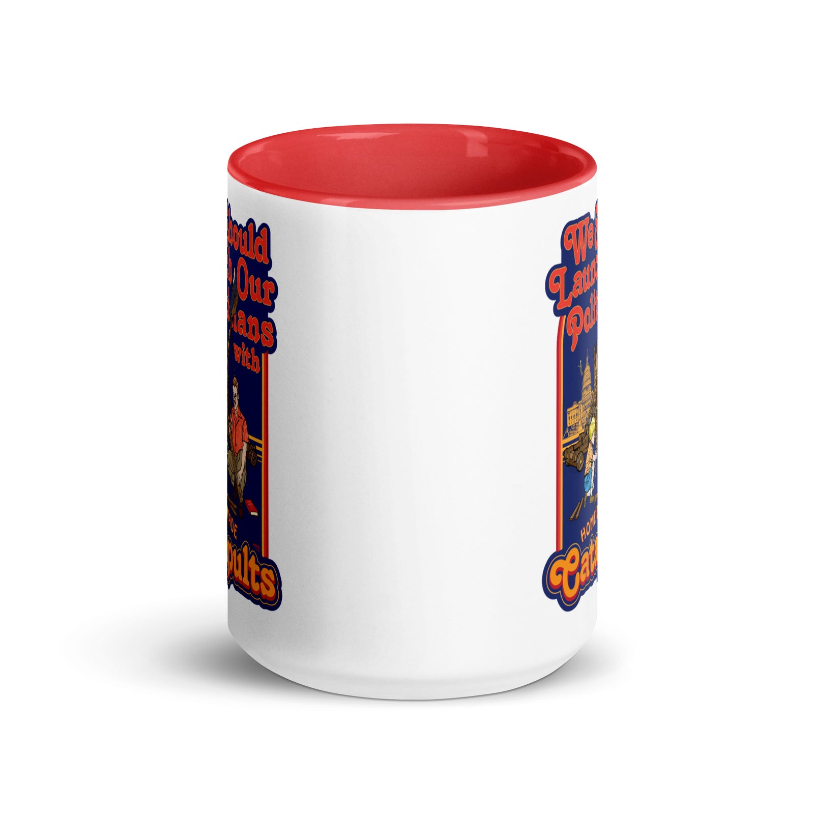 We Should Launch Our Politicians from Catapults Color Mug