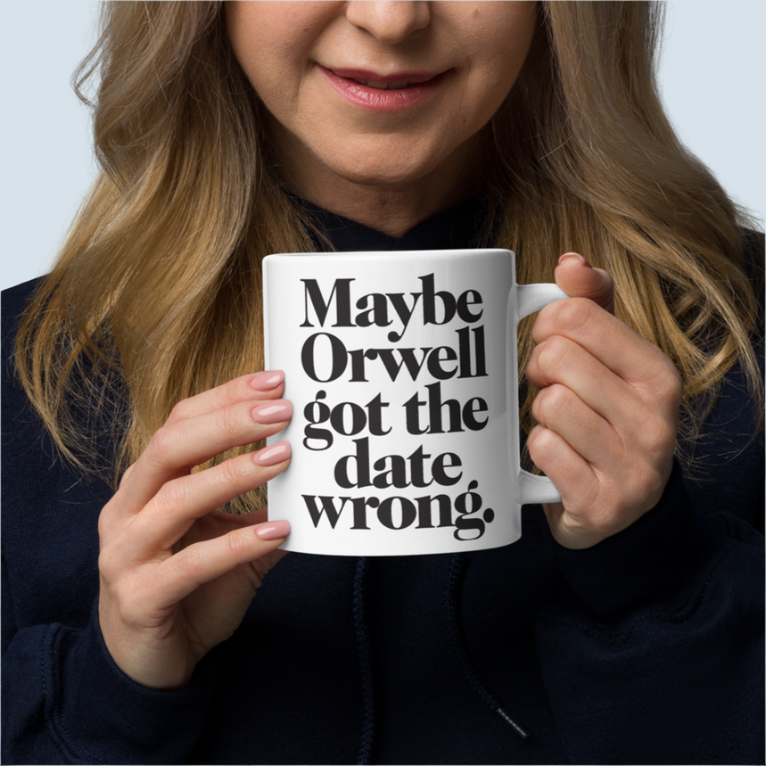 Maybe Orwell Got the Date Wrong Mug