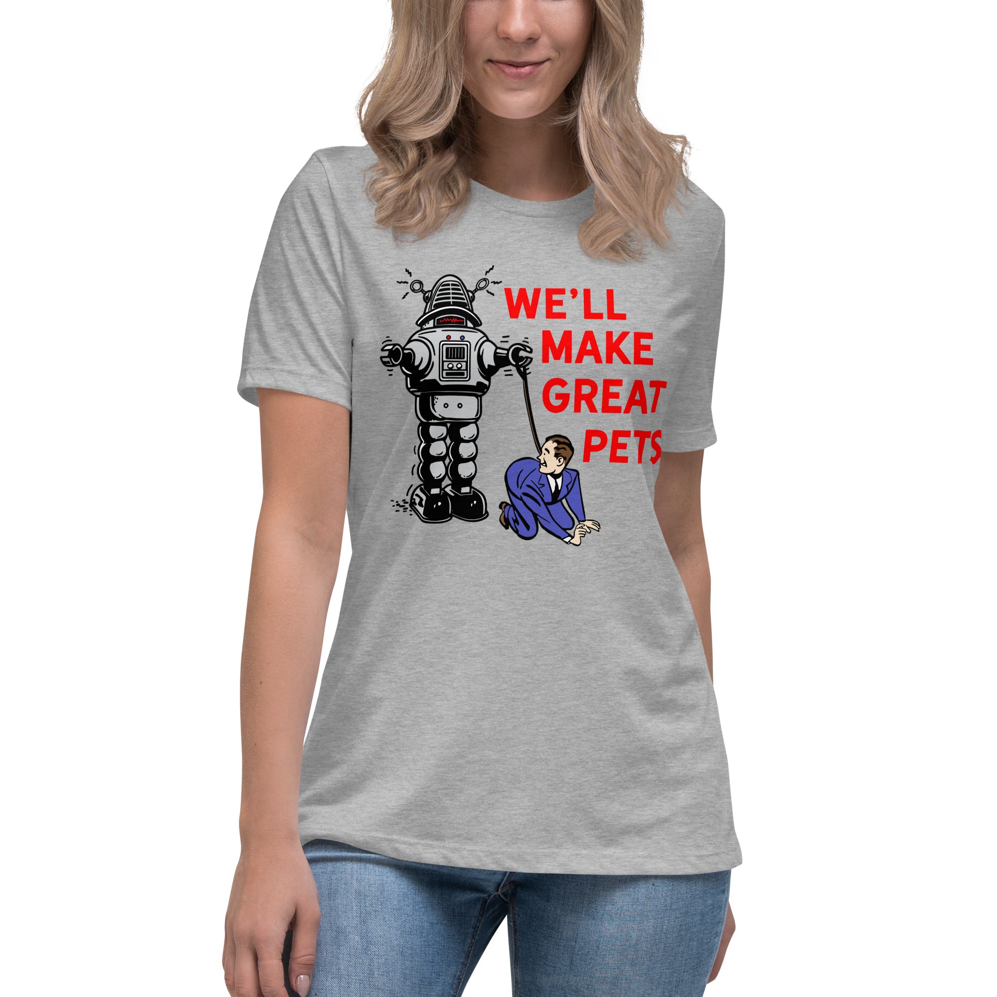 We'll Make Great Pets Artificial Intelligence Women's Relaxed T-Shirt