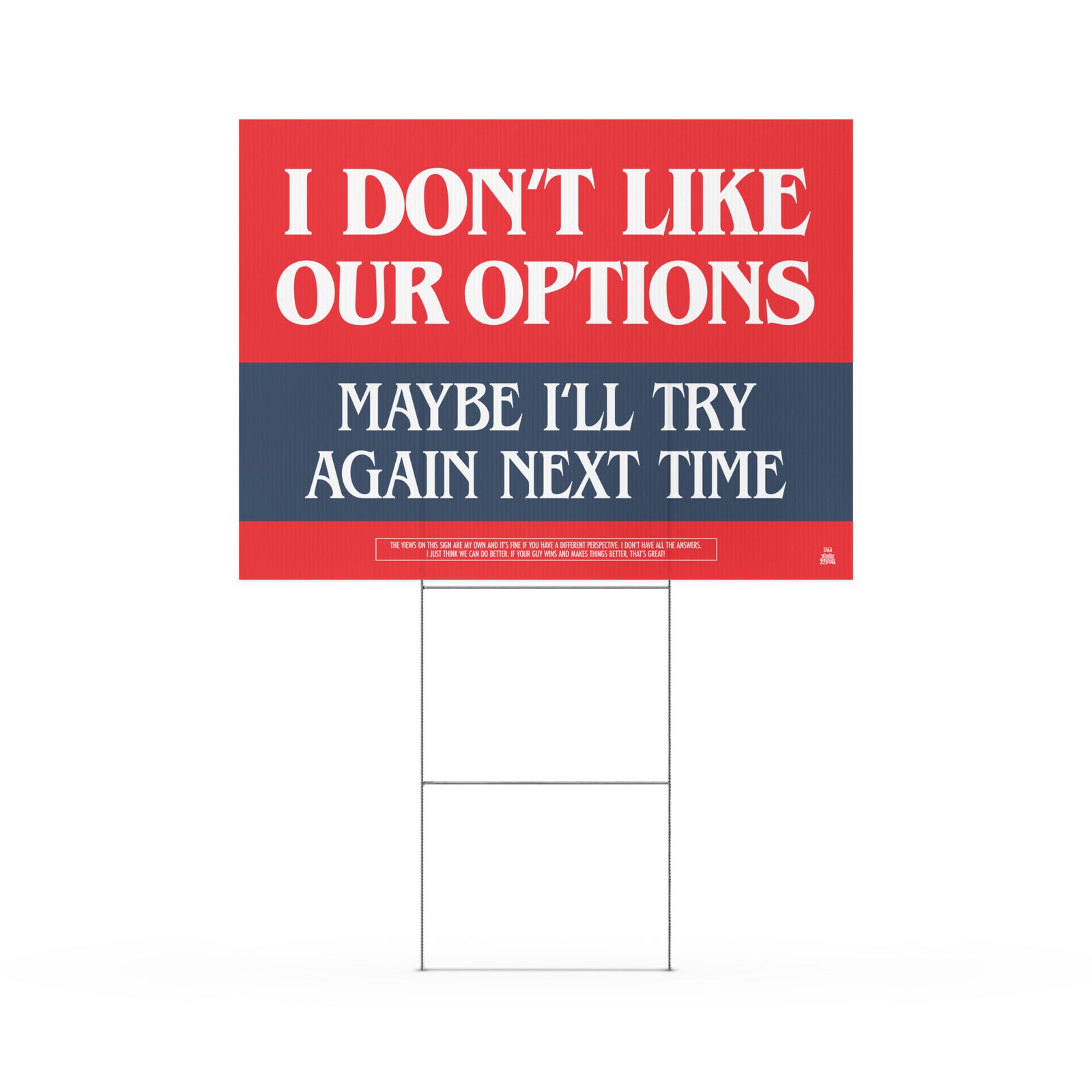 Yard sign reading: I Don’t Like Our Options – Maybe I’ll Try Again Next Time in red, white, and blue.