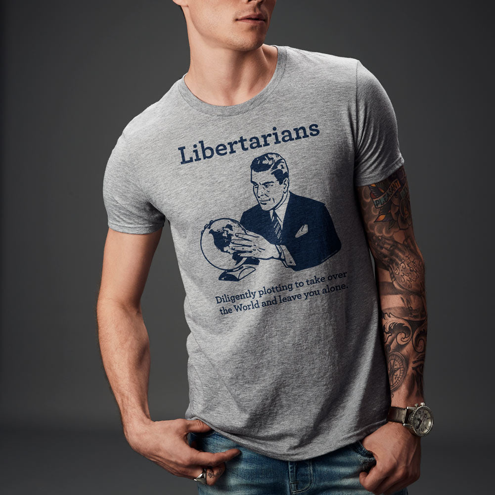 Libertarians Diligently Plotting to take over the world and leave you alone T-Shirt