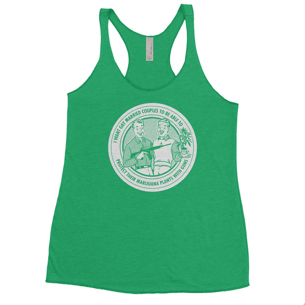 I Want Gay Married Couples To Protect Their Marijuana Plants With Guns Ladies Tri-blend Racerback Tank Top