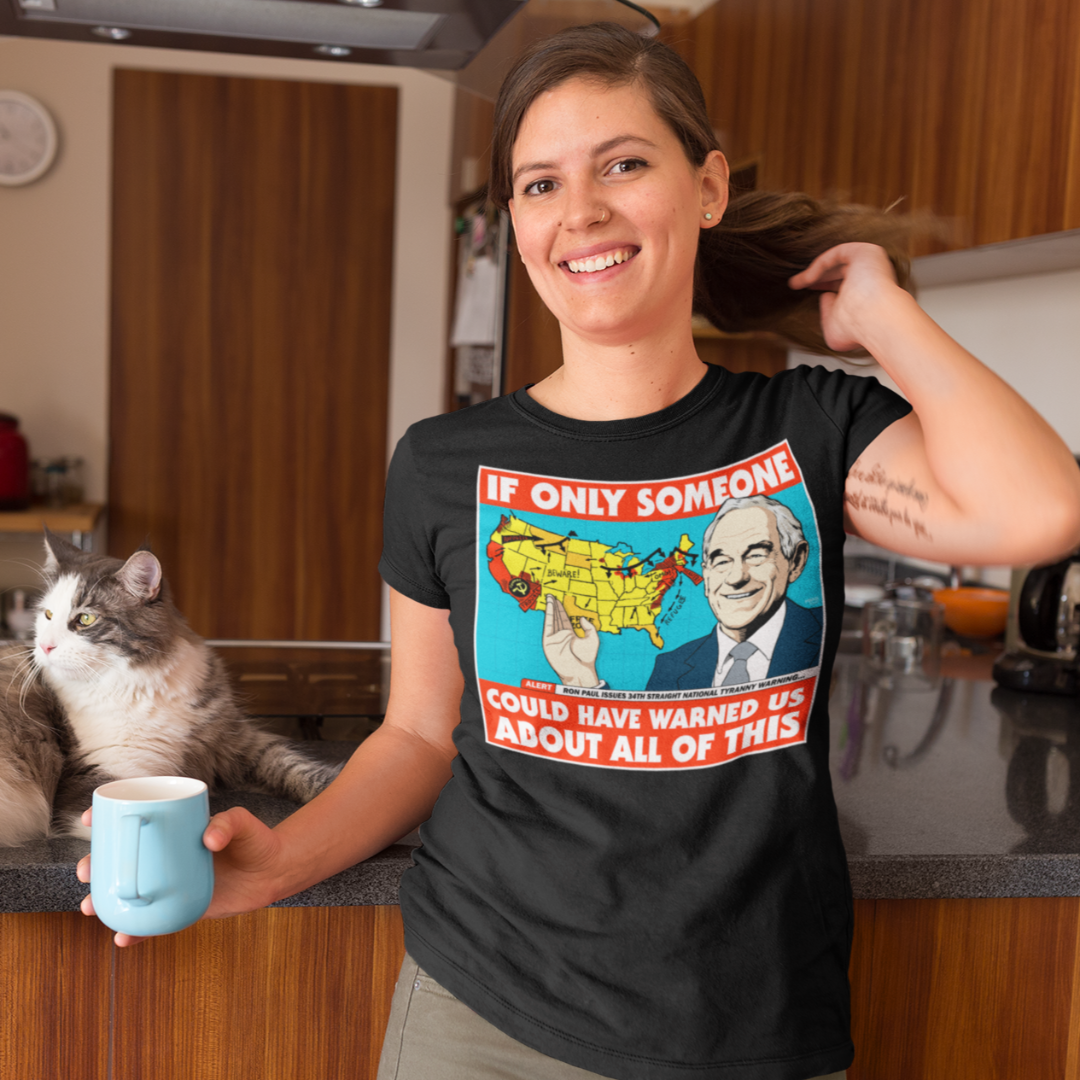 Ron Paul If Only Someone Could Have Warned Us About This T-Shirt