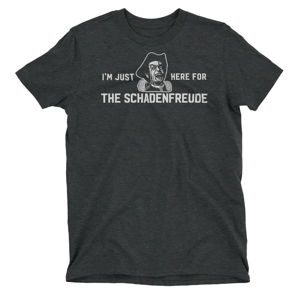 I'm Just Here for the Schadenfreude T-Shirt