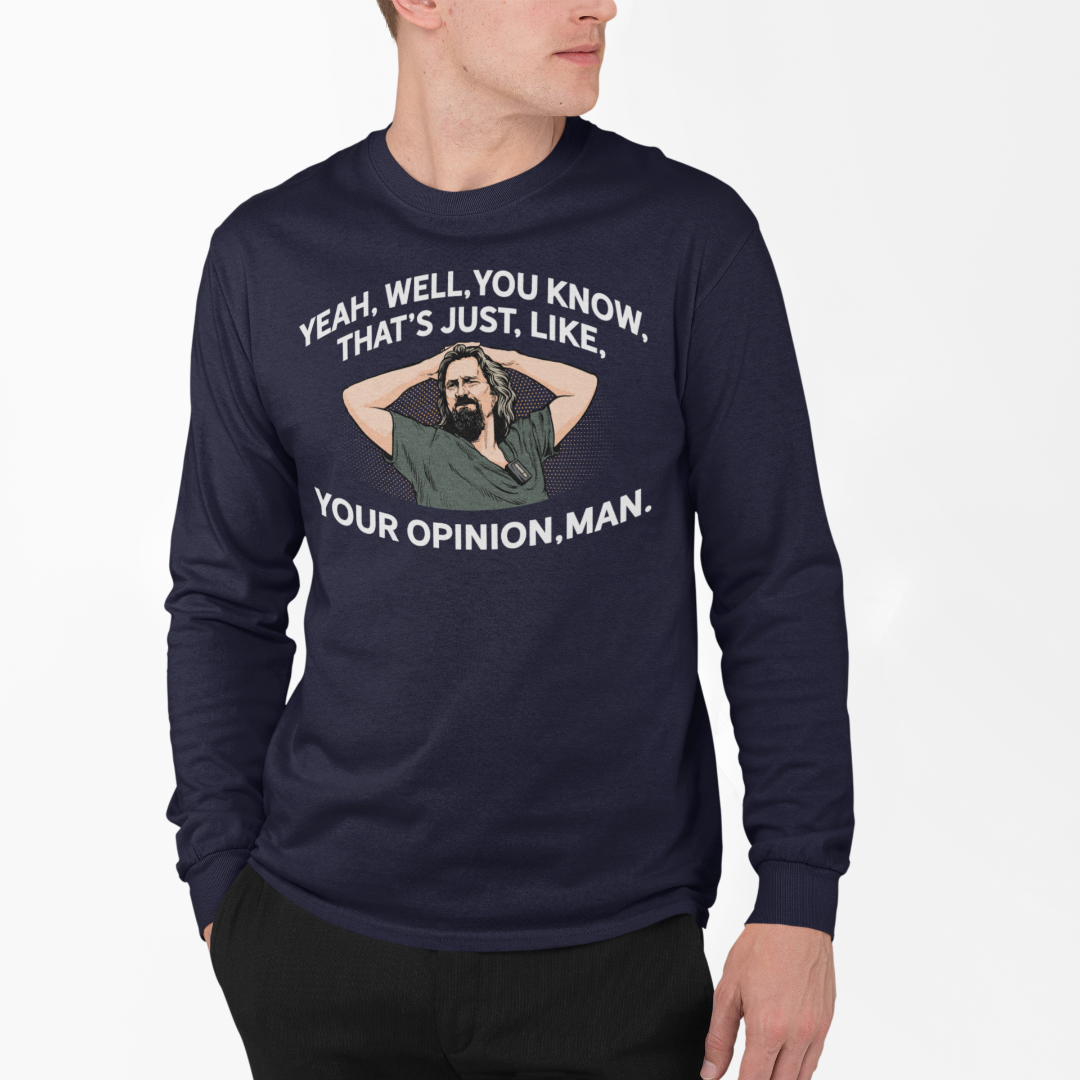 The Dude That's Just Like Your Opinion Man Long Sleeve Unisex T-shirt