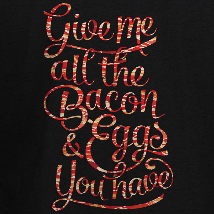 Give Me All The Bacon and Eggs You Have Graphic T-Shirt