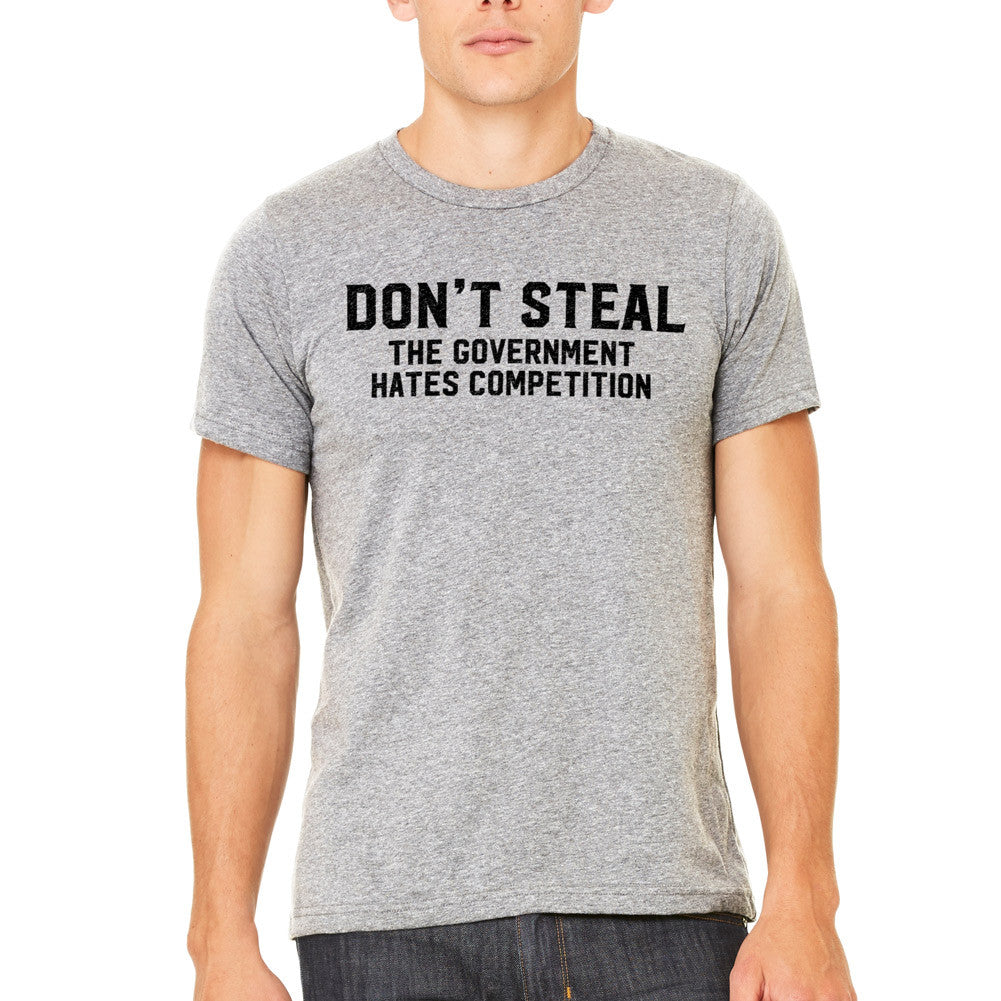Don't Steal The Government Hates Competition T-Shirt