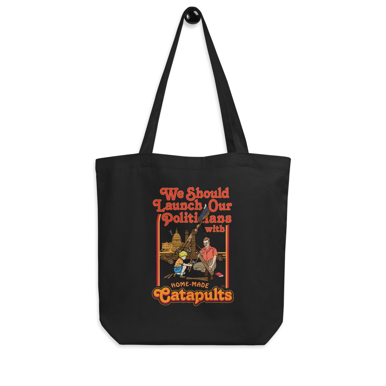 We Should Launch Our Politicians from Catapults Eco Tote Bag